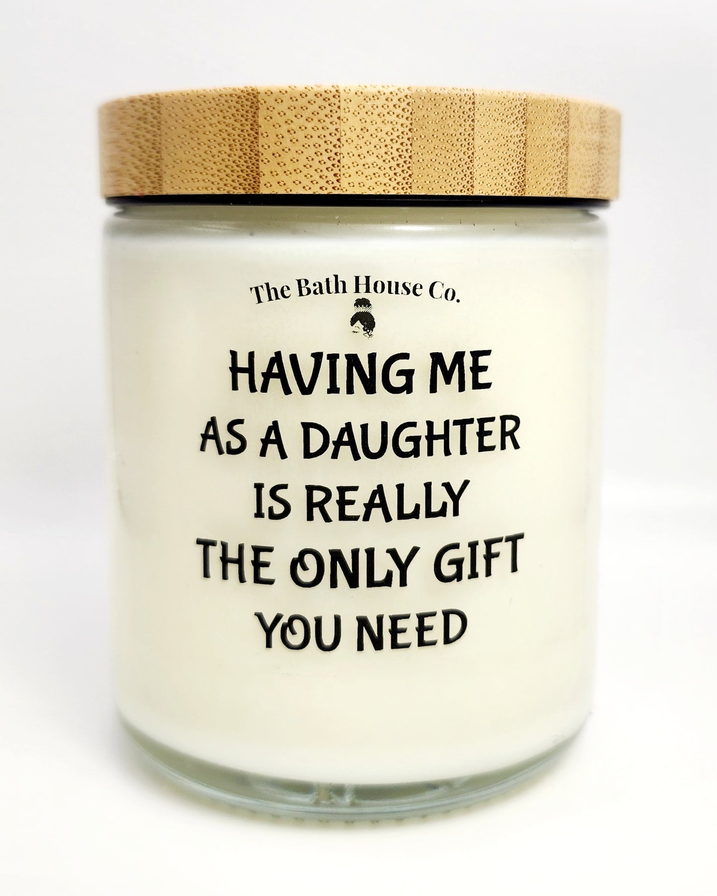 Having me as a daughter is really the only gift you need