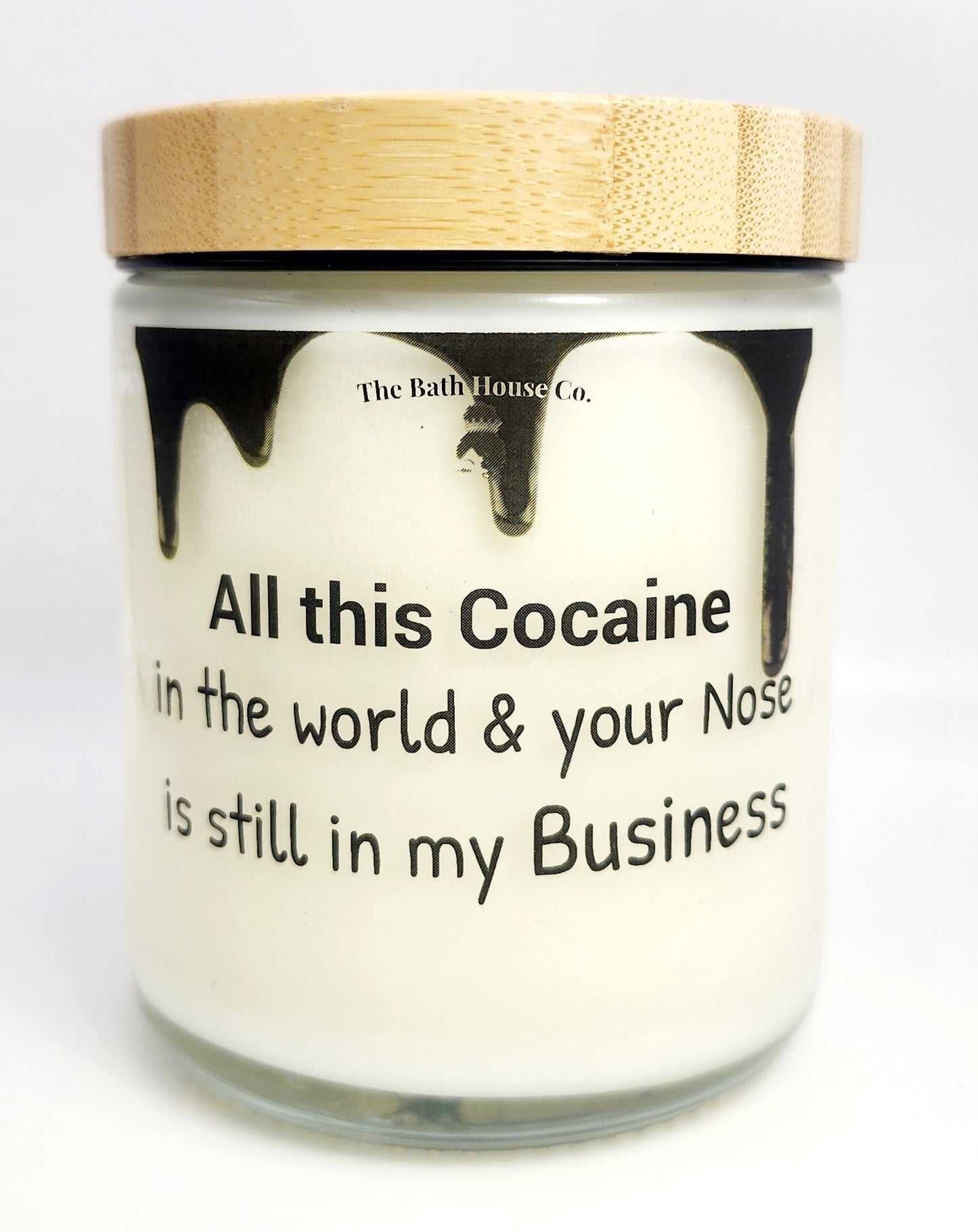 all this cocaine in the world and your nose is still in my business