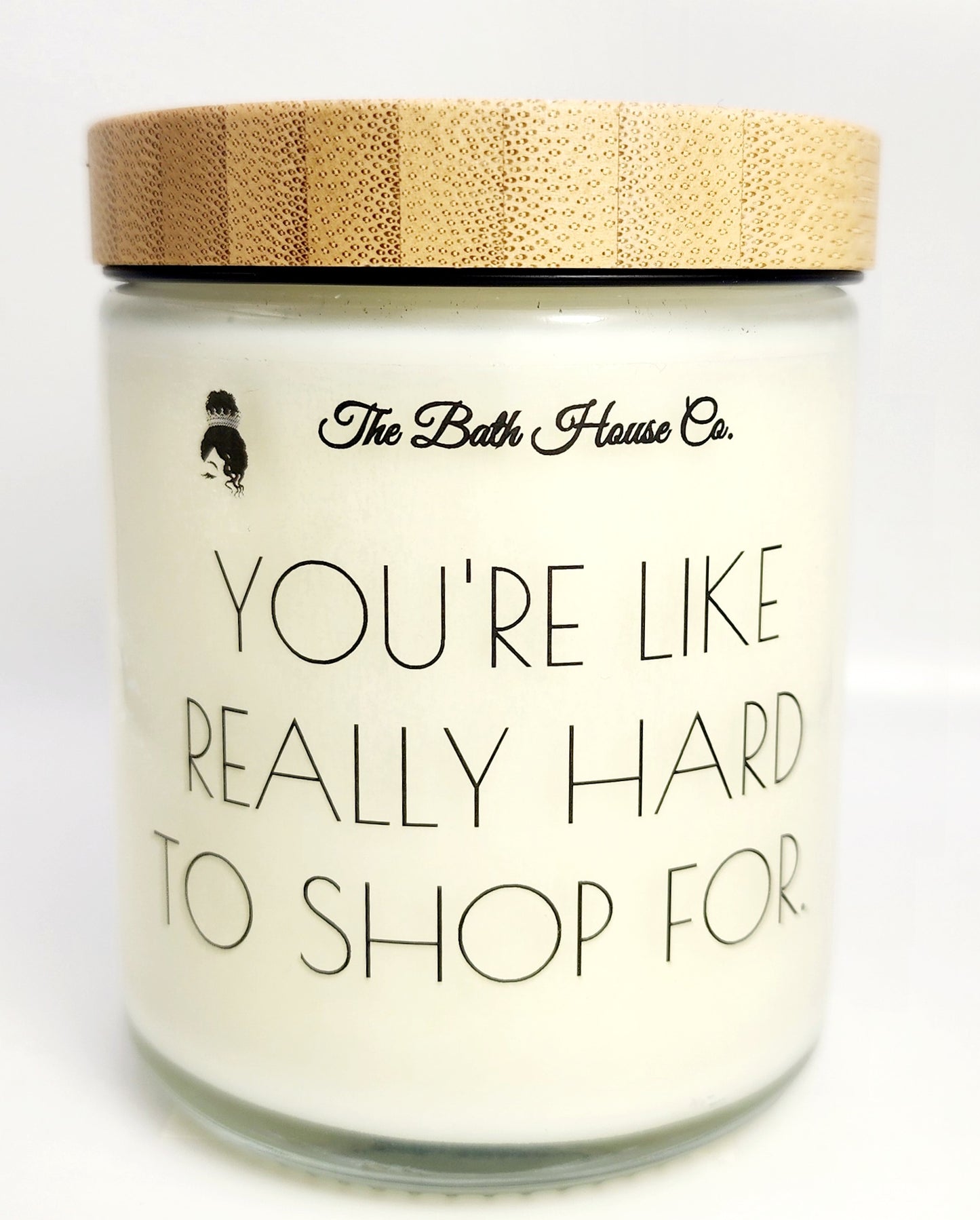 You're like really hard to shop for