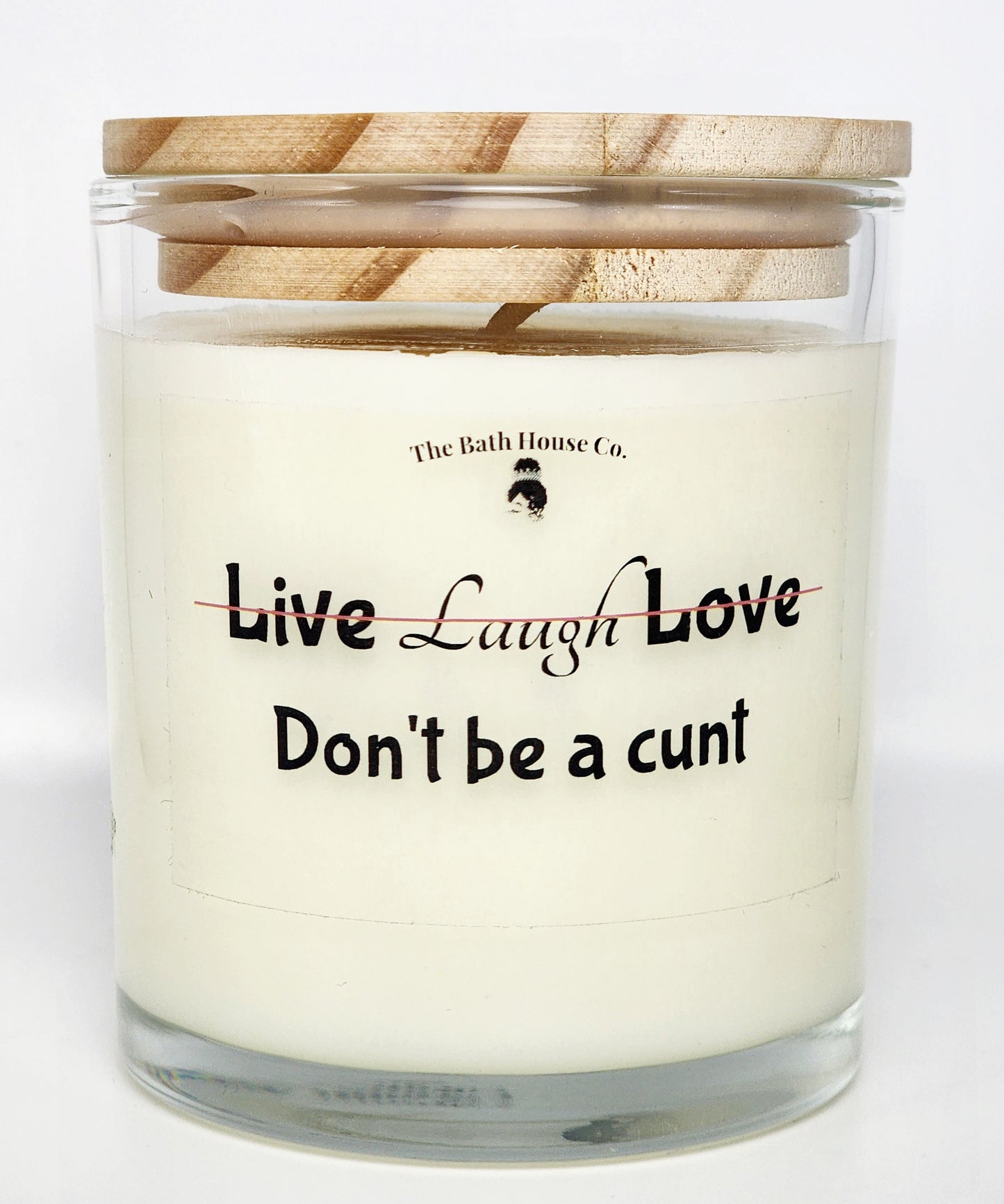 Live laugh Love dont be a cunt