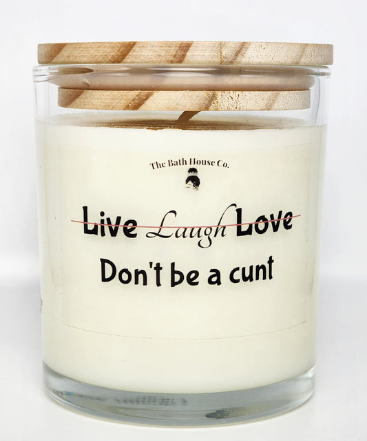 Live laugh Love dont be a cunt