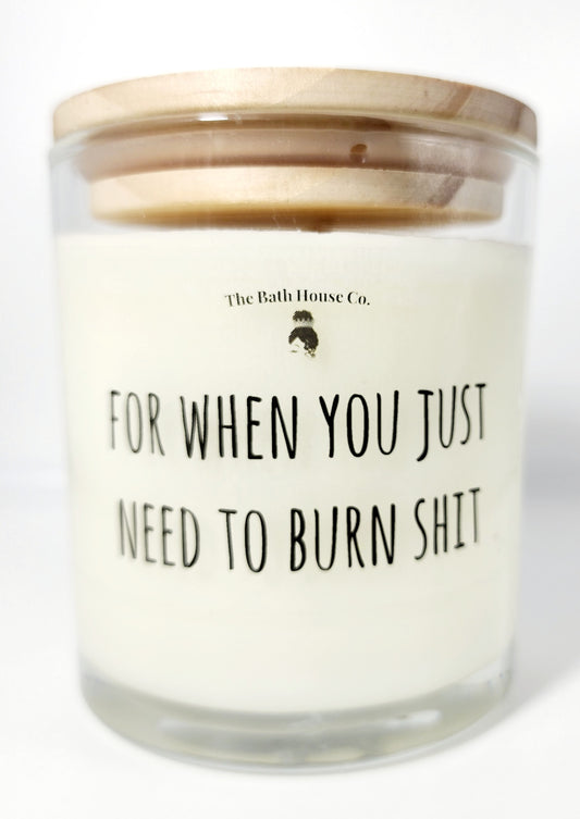 For when you just need to burn shit