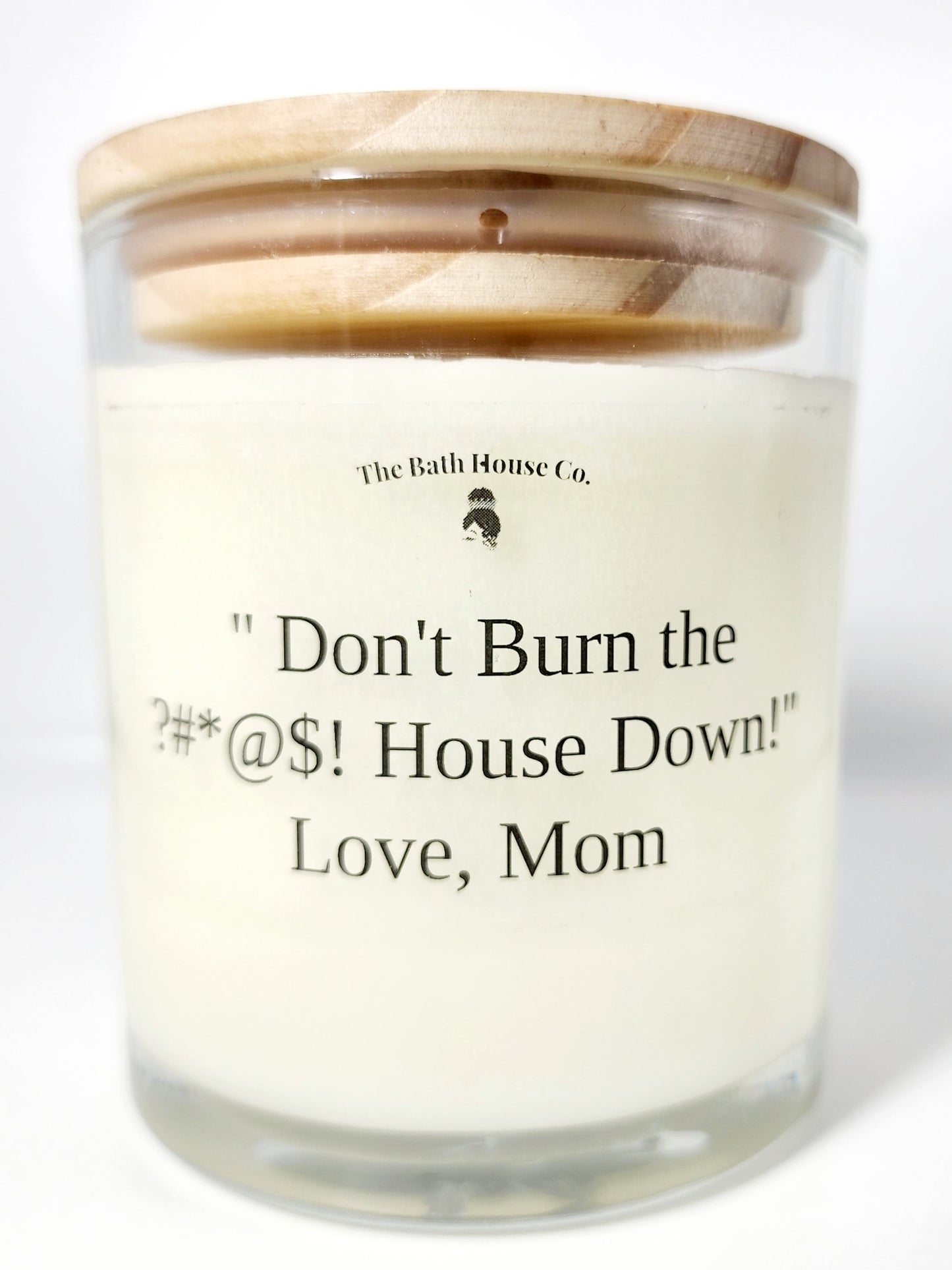 Don't burn down the house love mom