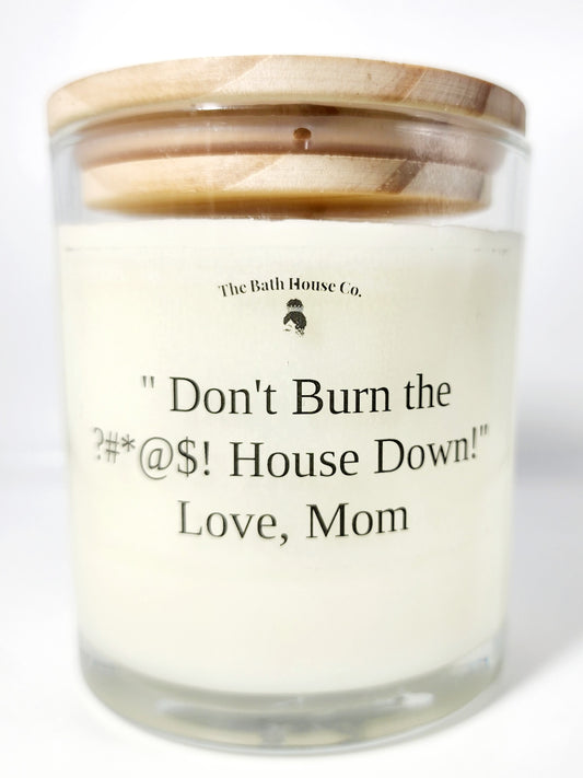 Don't burn down the house love mom