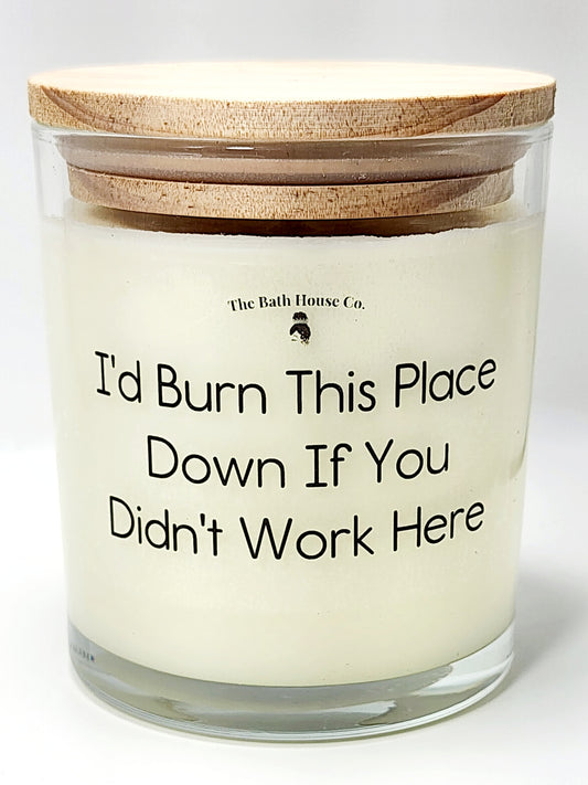 I'd burn this place down if you didn't work here