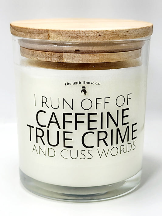 I run off of caffeine, true crime and cuss words