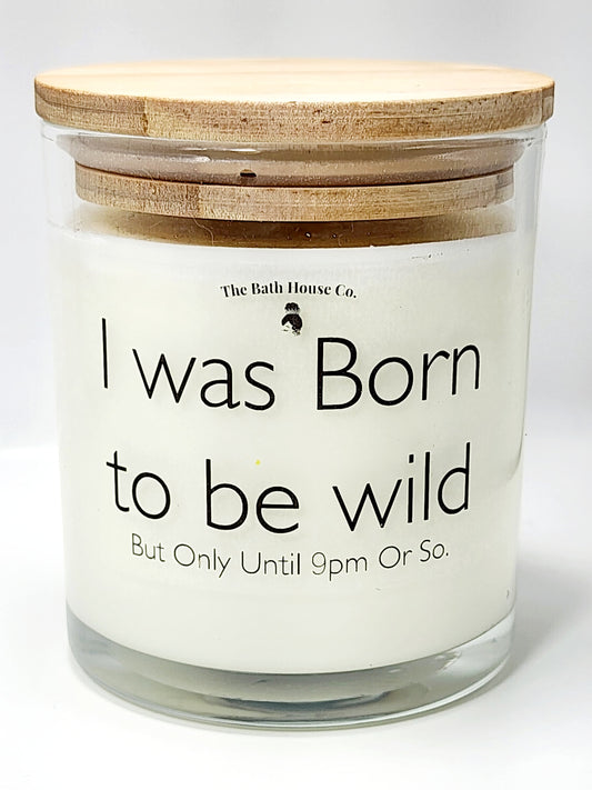 I was born to be wild but only until 9pm or so