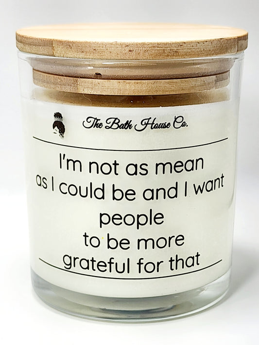 Im not as mean as I could be