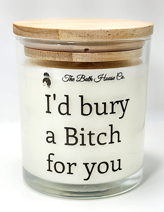 I'd bury a bitch for you