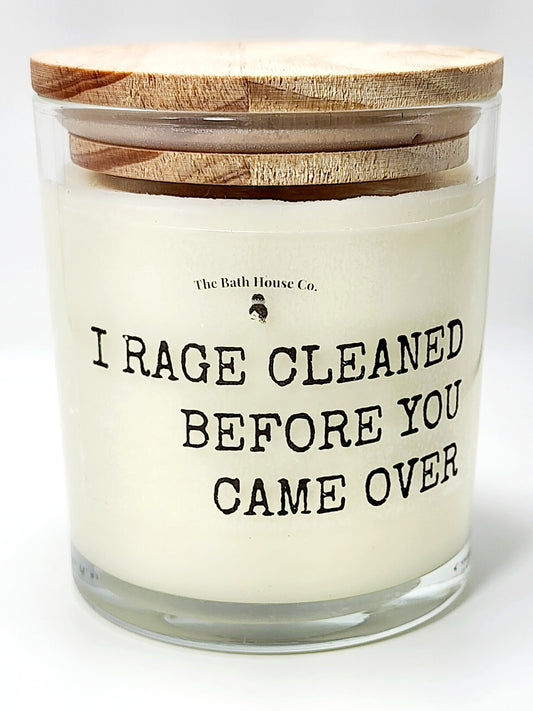 I raged cleaned before you got here