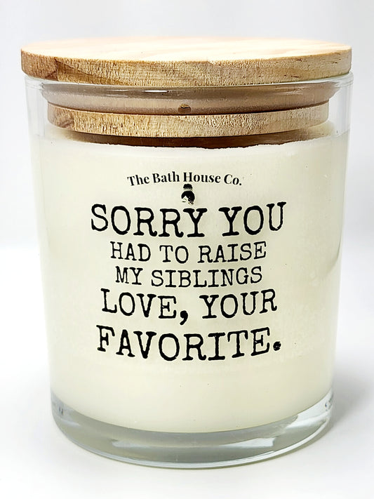 Sorry you had to raise my siblings love your favorite