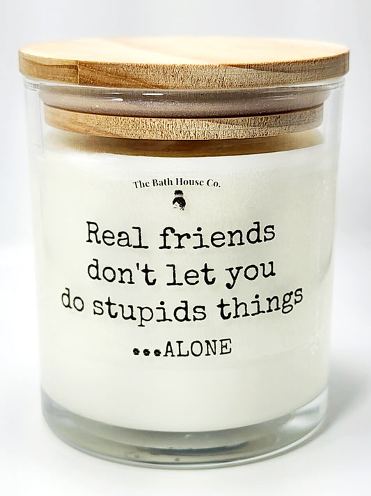 Real Friends Don't Let You Do Stupid Things Alone