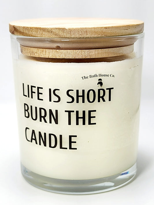 Life is short burn the candle