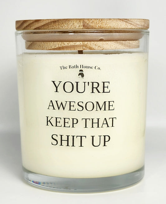 You're Awesome Keep That Shit Up