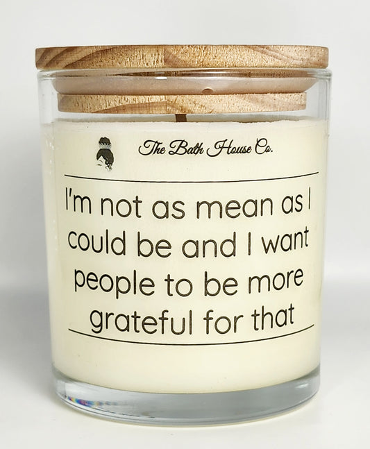 I'm not as mean as I could be