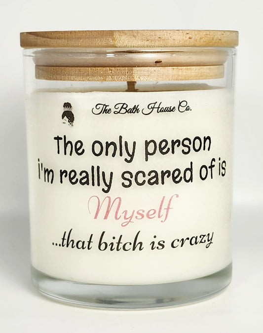 The only person im scared of is myself