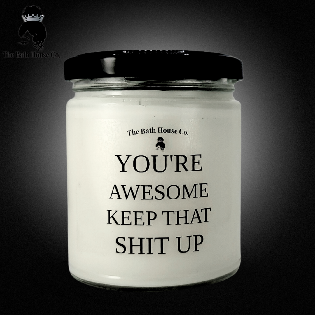 You're Awesome Keep That Shit Up