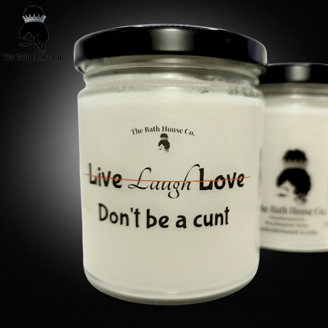 Live laugh Love dont be a cunt