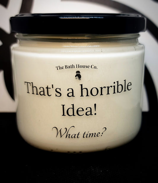 That's a horrible idea! What time?