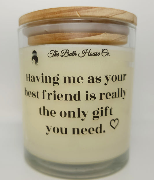 Having me as your best friend is really the only gift you need