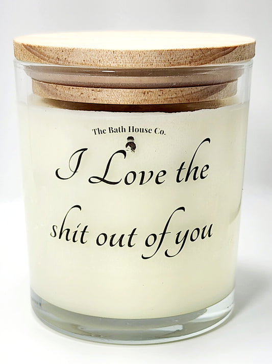 I love the shit out of you