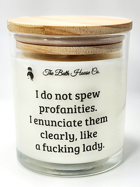 I do not spew profanities I enumciate them clearly like a fucking lady