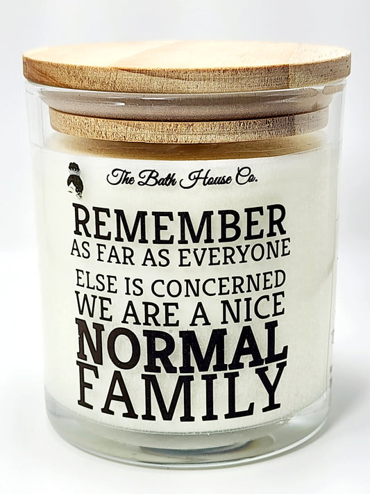 Remember as far as everyone else is concerned we are a nice Normal Family