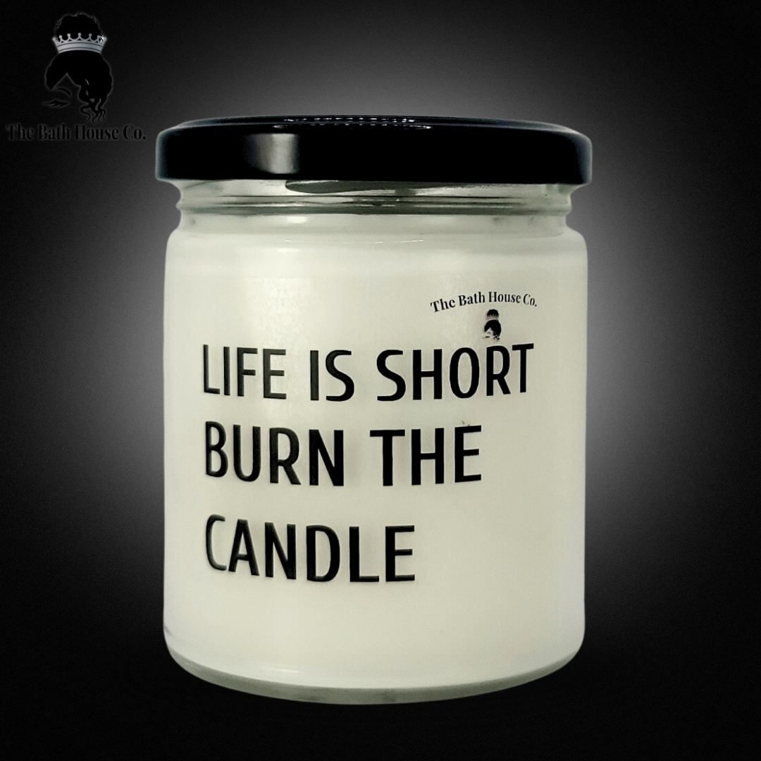 Life is short burn the candle