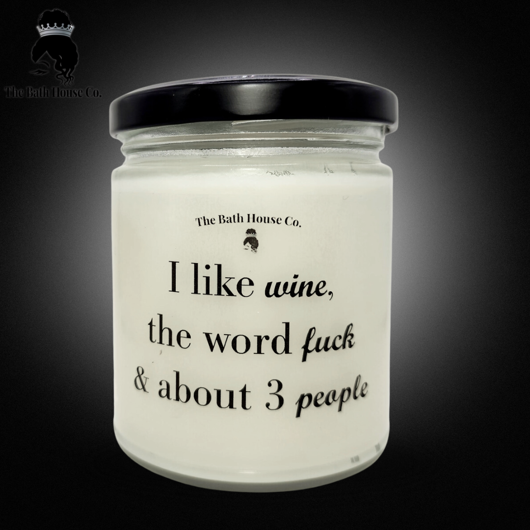 I like wine the word fuck & about 3 people