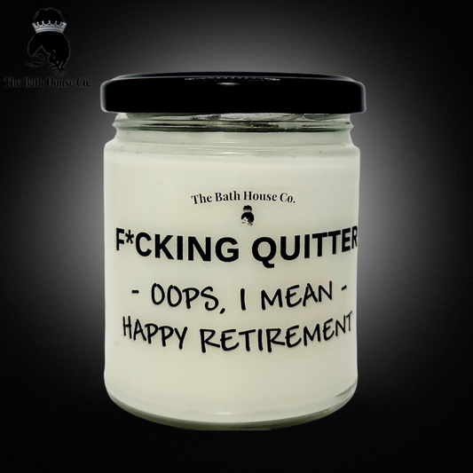Fucking quitter  Oops I mean happy retirement